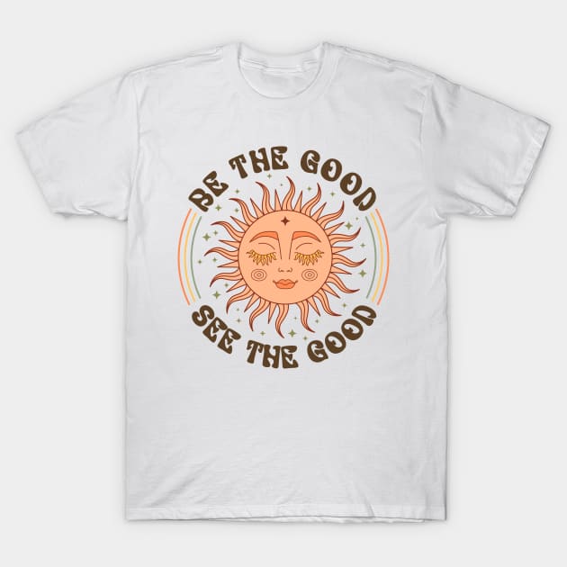 Be The Good, See The Good T-Shirt by Lunarix Designs